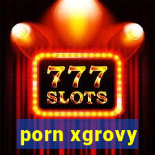 porn xgrovy